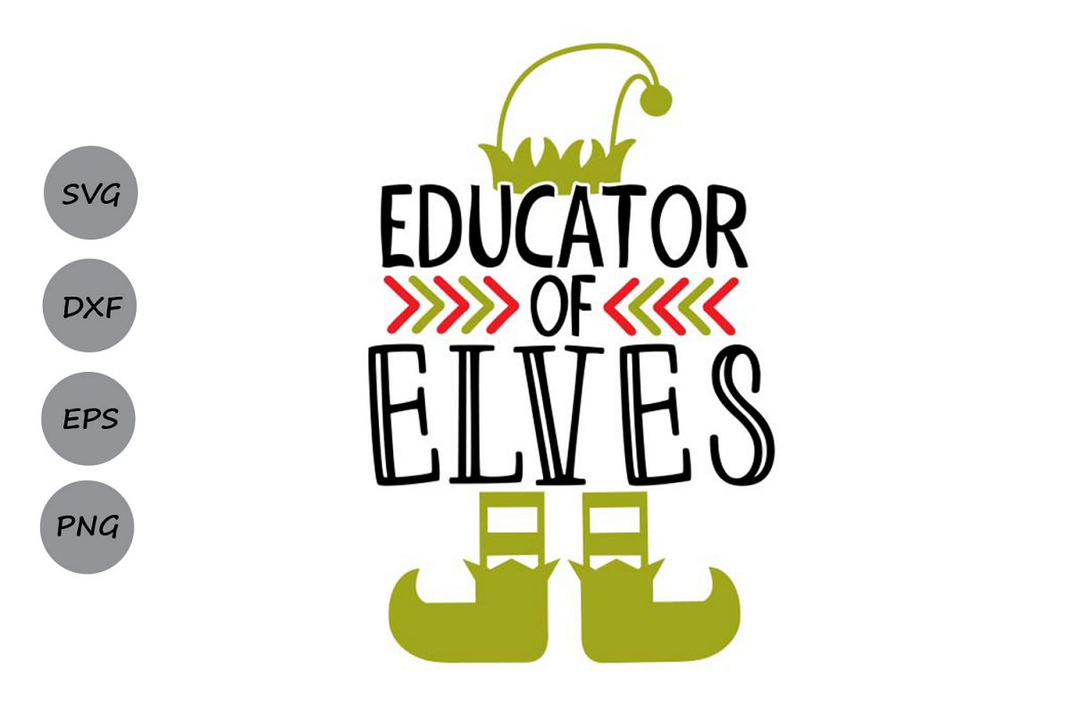 Download Educator Of Elves Svg, Christmas Svg, Elf Svg, Teacher Svg ...