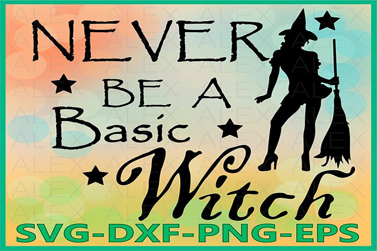 Never Be A Basic Witch Svg, Halloween Witches, Witch png example image 1