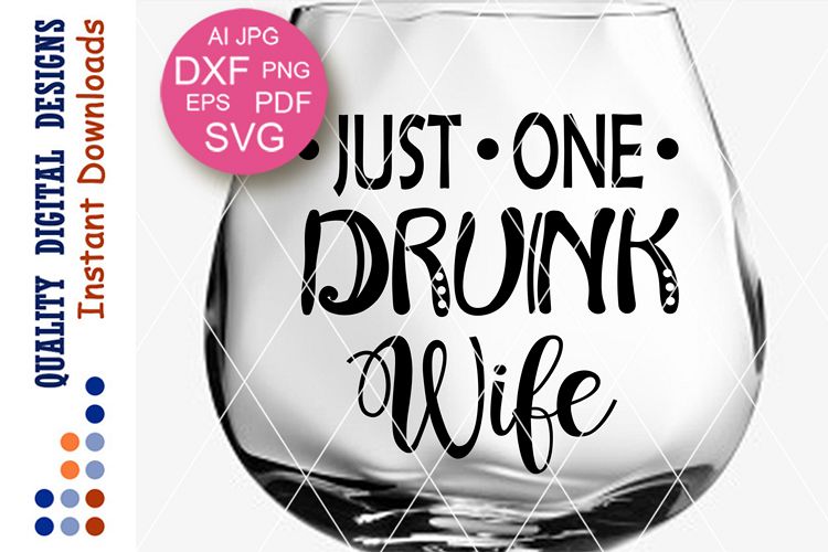 Just one drunk wife SVG Glass with sayings digital design example image 1