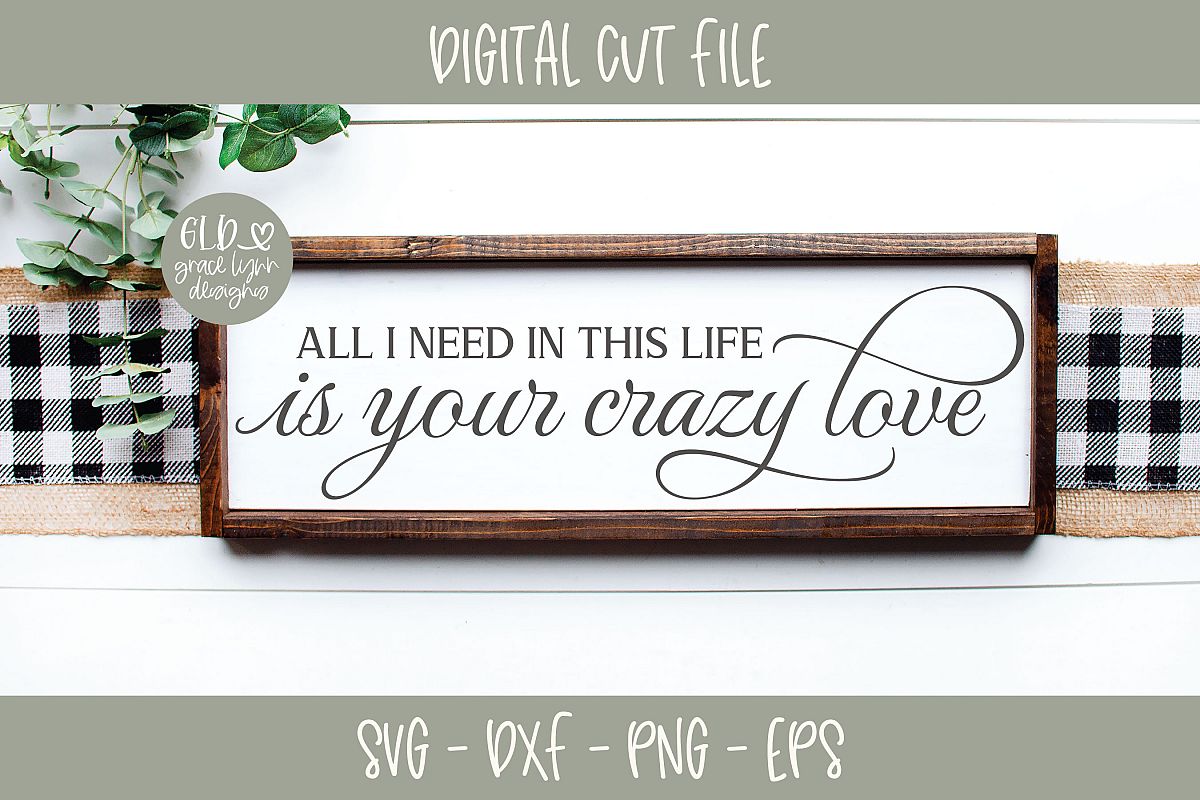 All I Need In This Life Is Your Crazy Love - Wedding SVG example image 1