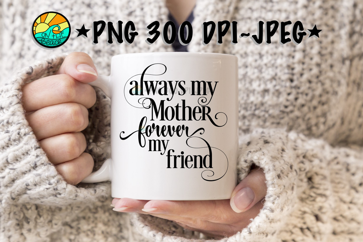 Always My Mother Forever My Friend - PNG 300 DPI example image 1