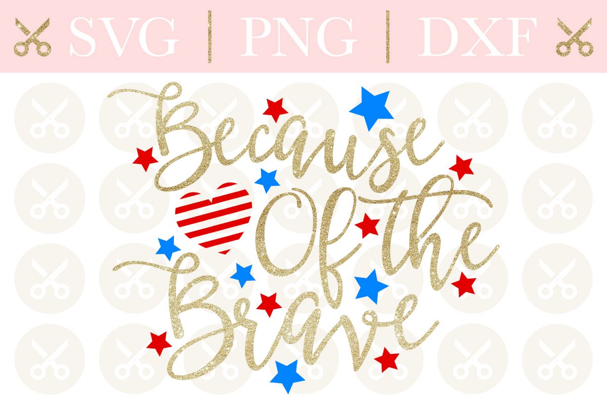 4th Of July Svg Because Of The Brave Svg Patriotic Svg example image 1