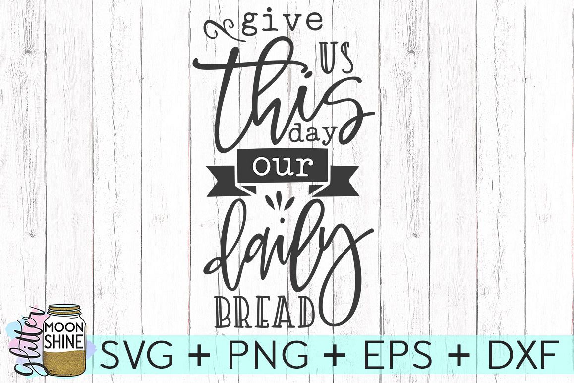 Give Us This Day Our Daily Bread SVG DXF PNG EPS Cutting Fil example image 1