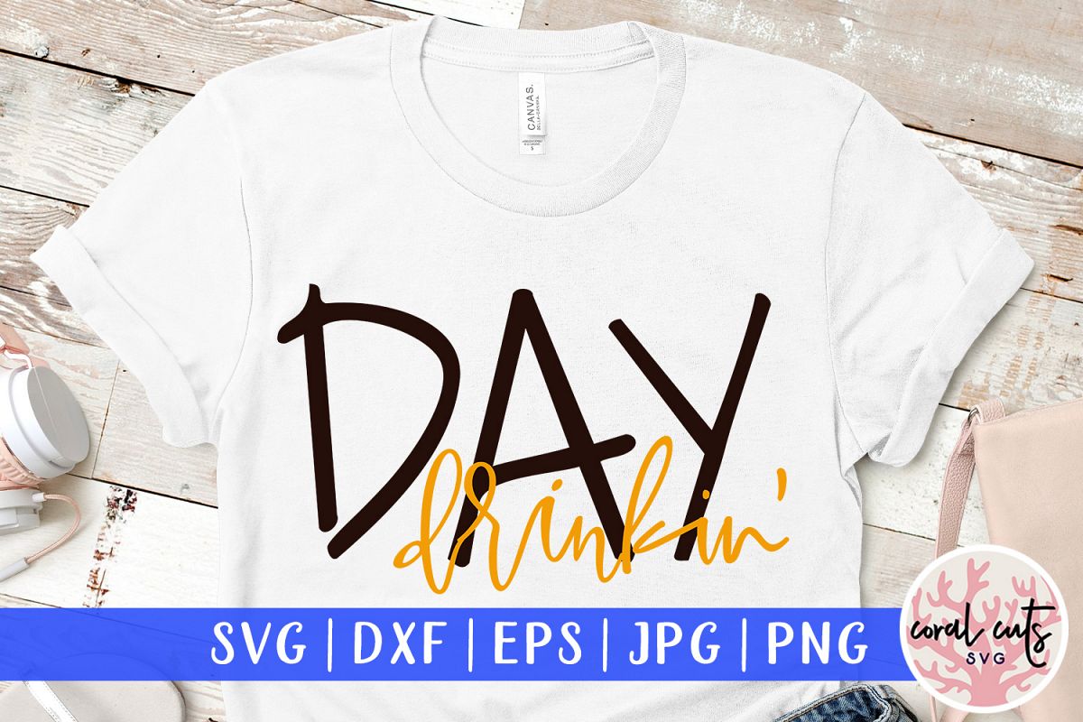 Day drinkin - SVG EPS DXF PNG Cutting File example image 1