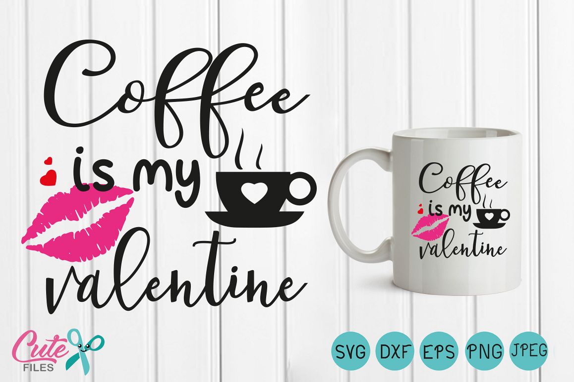 Coffee is my valentine SVG,Lips svg Happy Valentines Day SVG Files