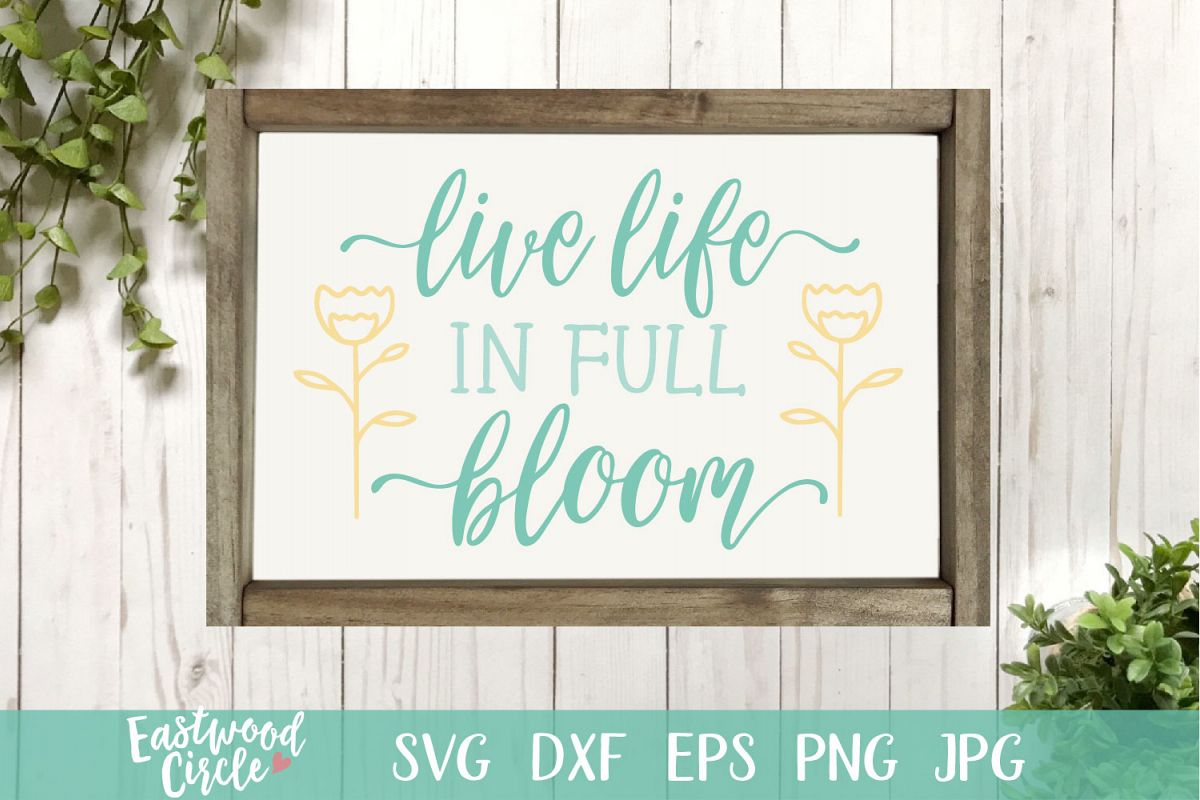 Live Life in Full Bloom - A Spring SVG Cut File example image 1