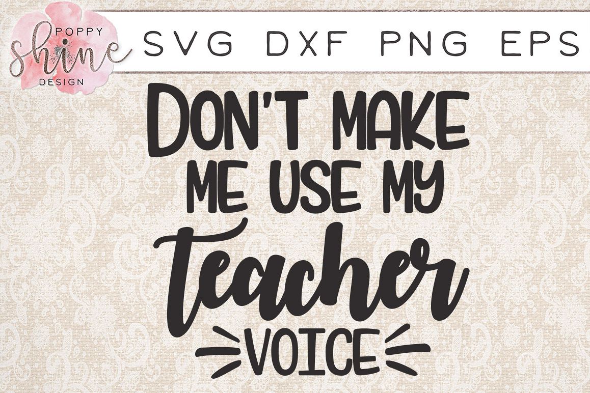 Don't Make Me Use My Teacher Voice SVG PNG EPS DXF Cutting Files example image 1