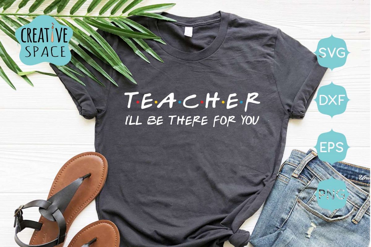 Teacher I will be there for you SVG ,Teacher svg example image 1