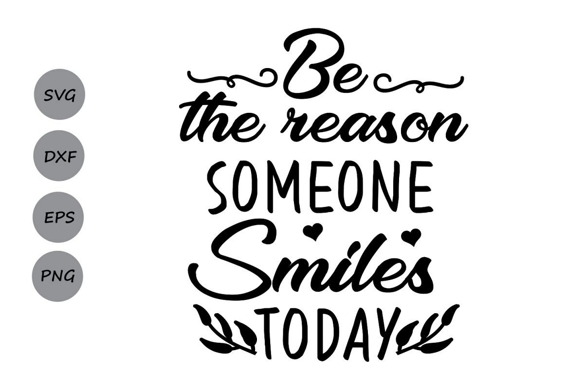Be The Reason Someone Smiles Today SVG, Inspiational ...
