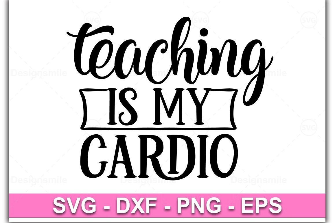 Teaching Is MY Cardio svg, teacher svg, teacher shirt example image 1