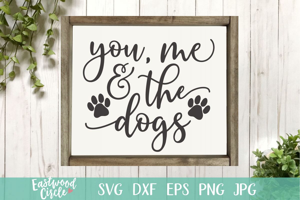 You Me and the Dogs - A Dog SVG File for Crafters example image 1