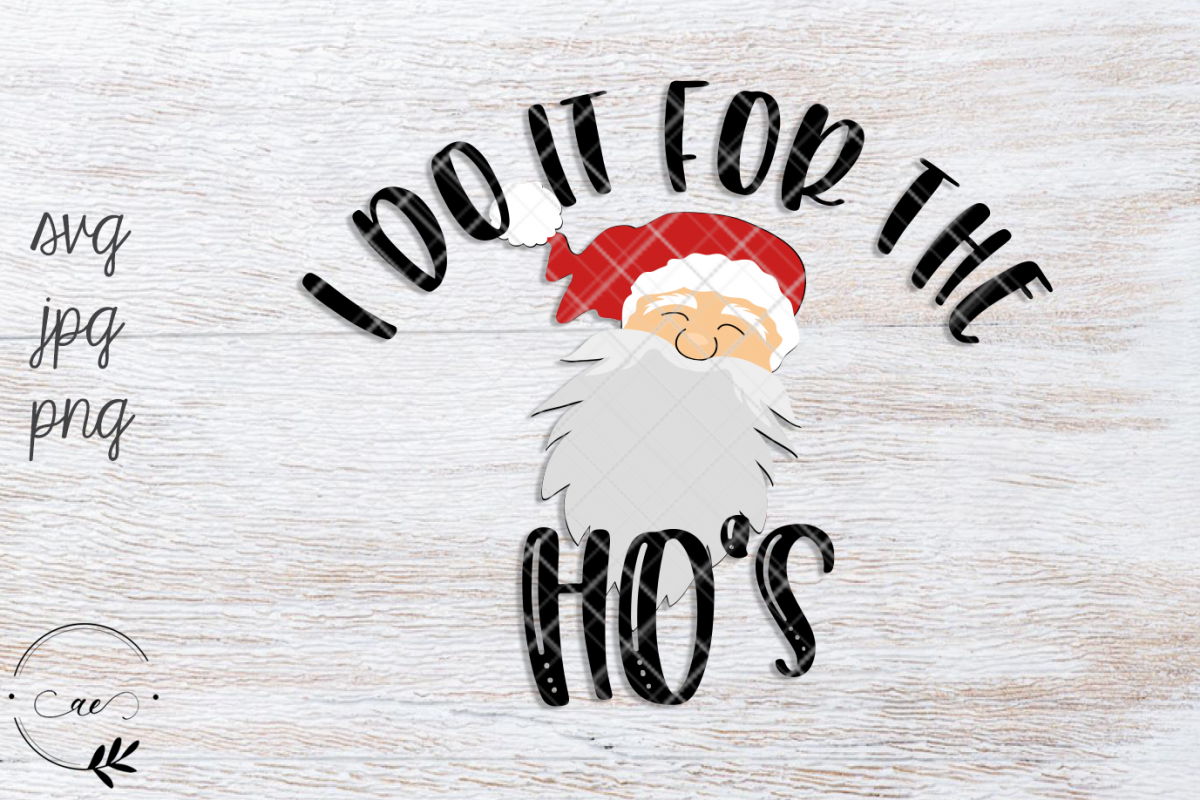 I Do It For The Ho's - Dirty Santa SVG - Naughty Santa example image 1