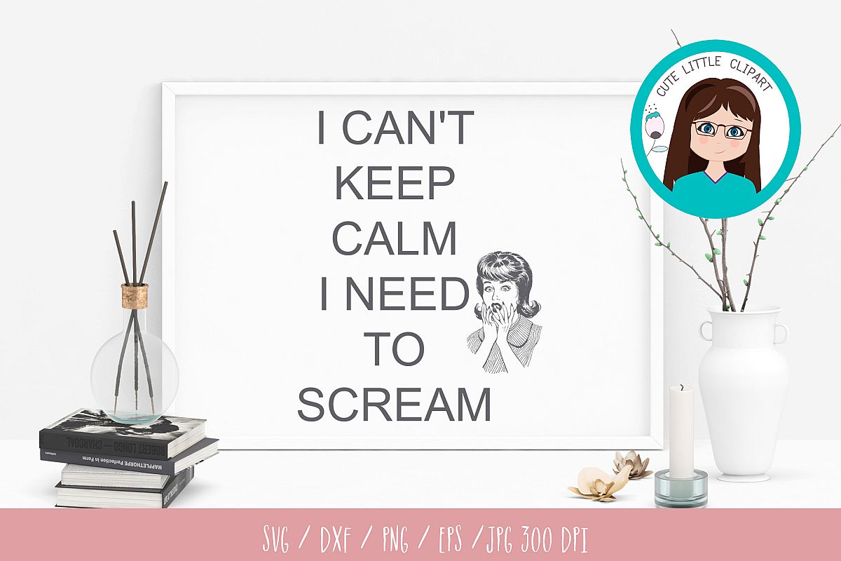 I can't keep calm I need to scream svg example image 1