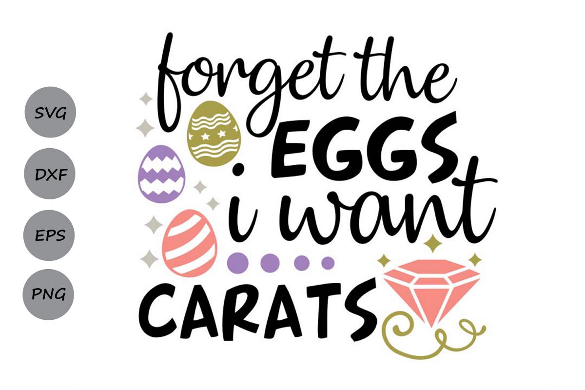 Forget The Eggs I want Carats Svg, Easter Svg, Easter Eggs. example image 1