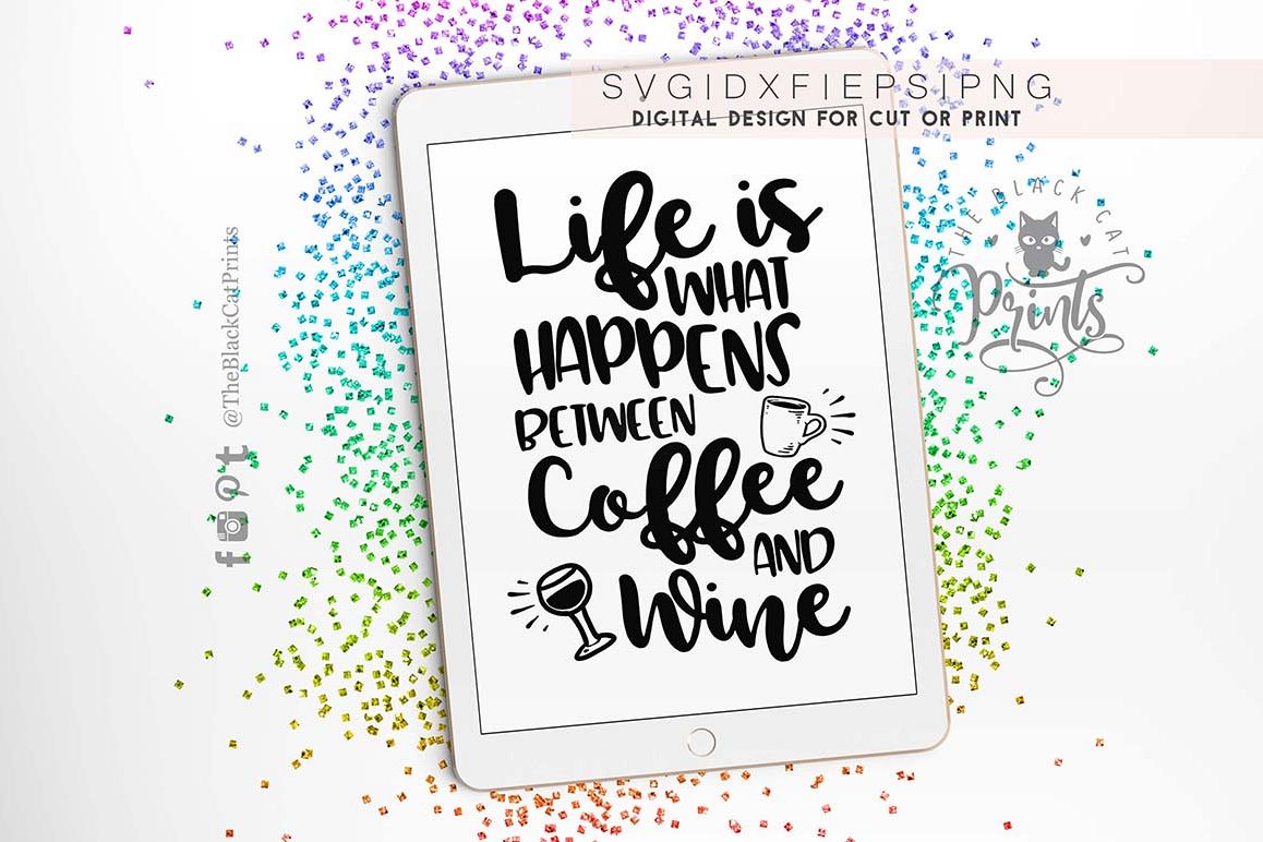 Life is what happens between coffee and wine SVG PNG EPS DXF example image 1