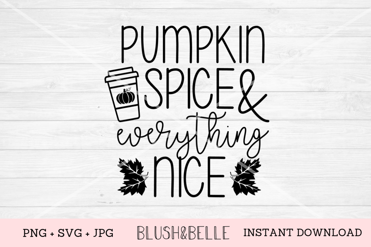 Pumpkin Spice & Everything Nice - PNG, SVG, JPG example image 1