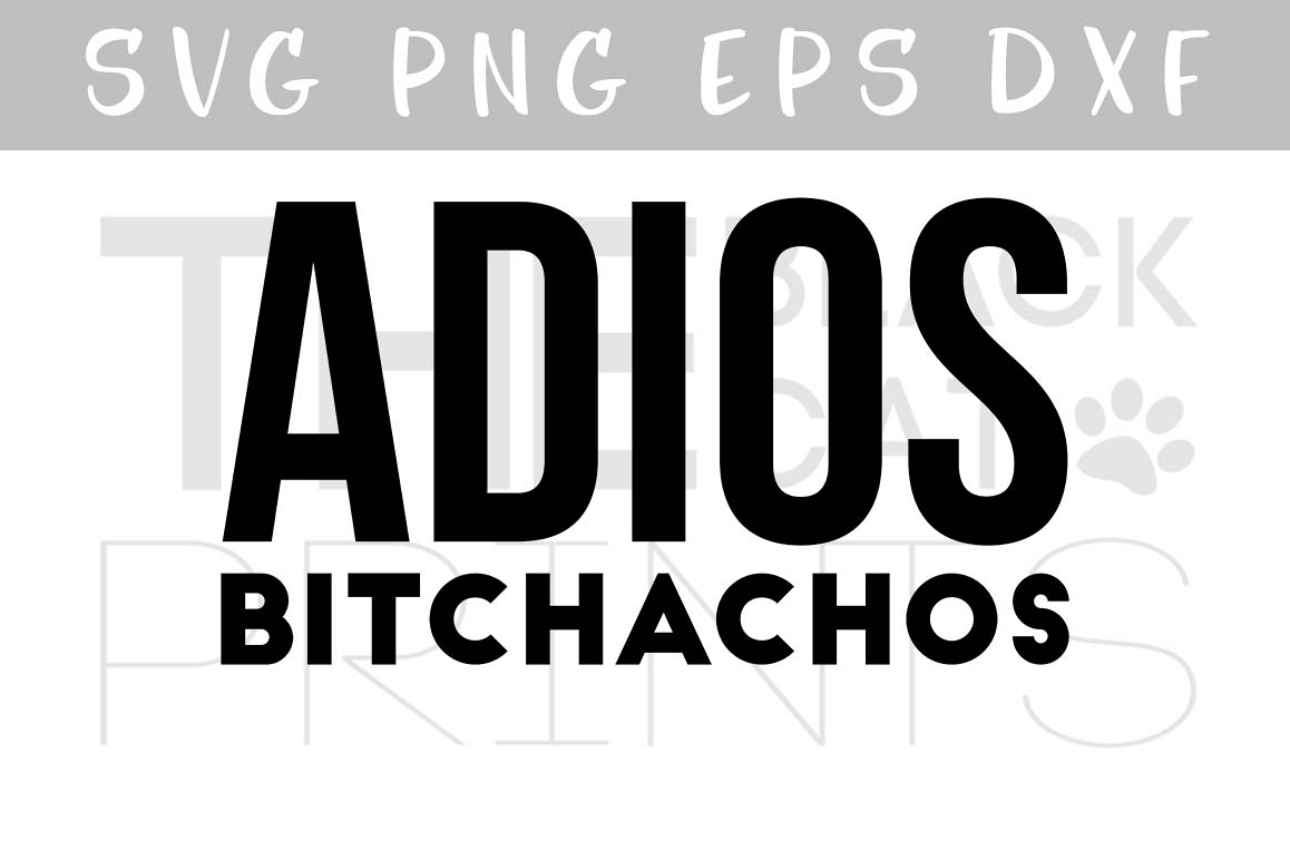Adios bitchachos SVG PNG EPS DXF Funny svg file for Cricut example image 1