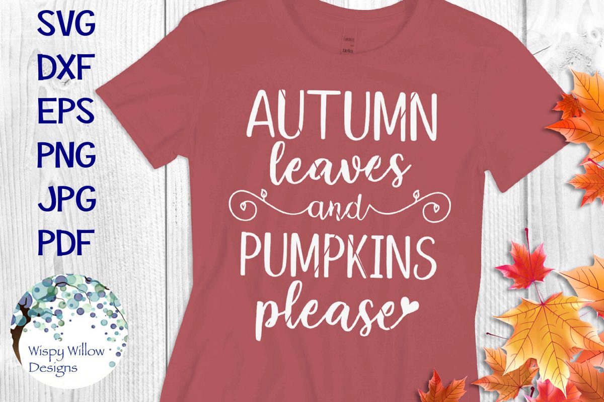 Download Autumn Leaves and Pumpkins Please | Fall Shirt SVG Cut File (142402) | SVGs | Design Bundles