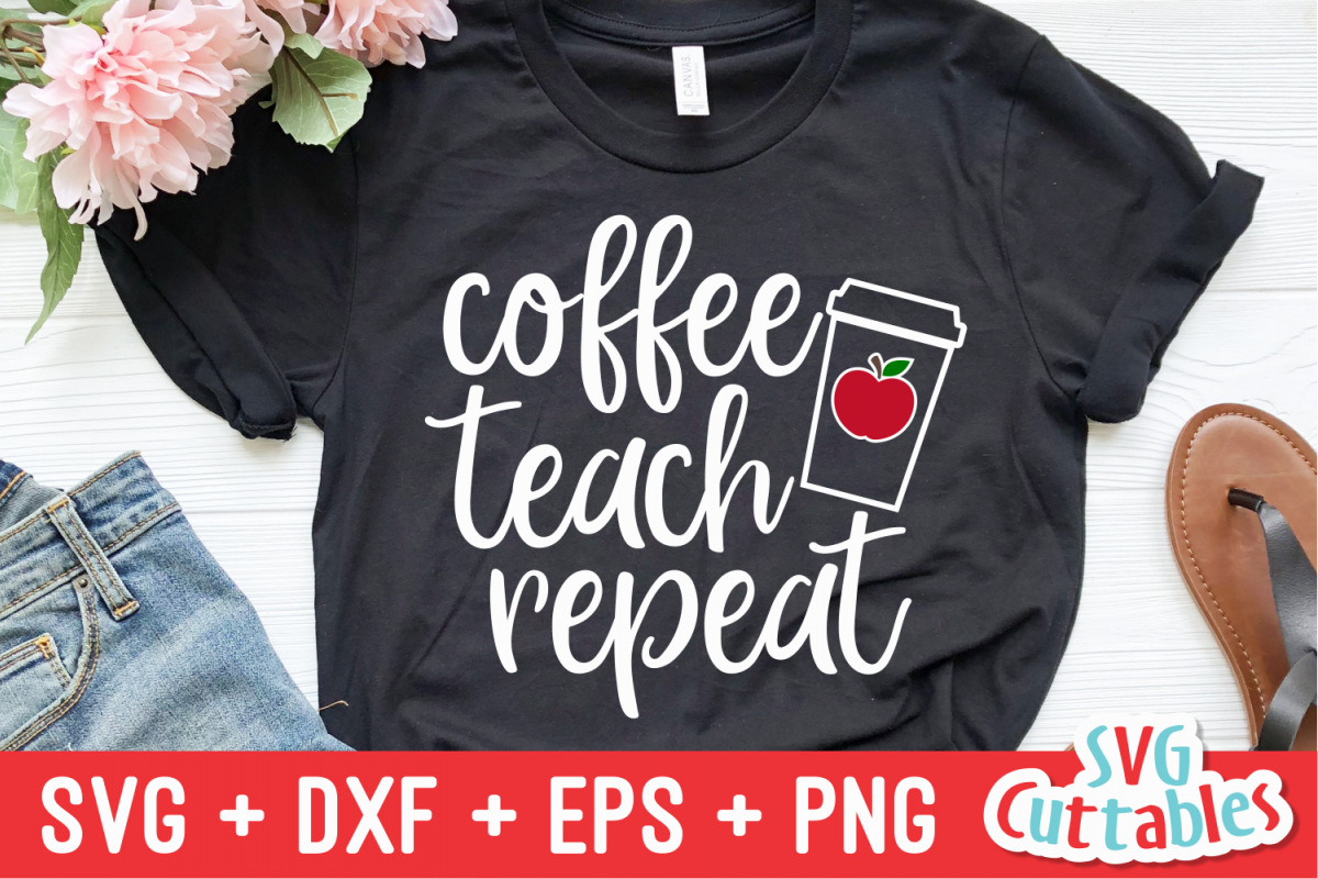 Download Coffee Teach Repeat| Teacher Design| SVG Cut File (232831 ...