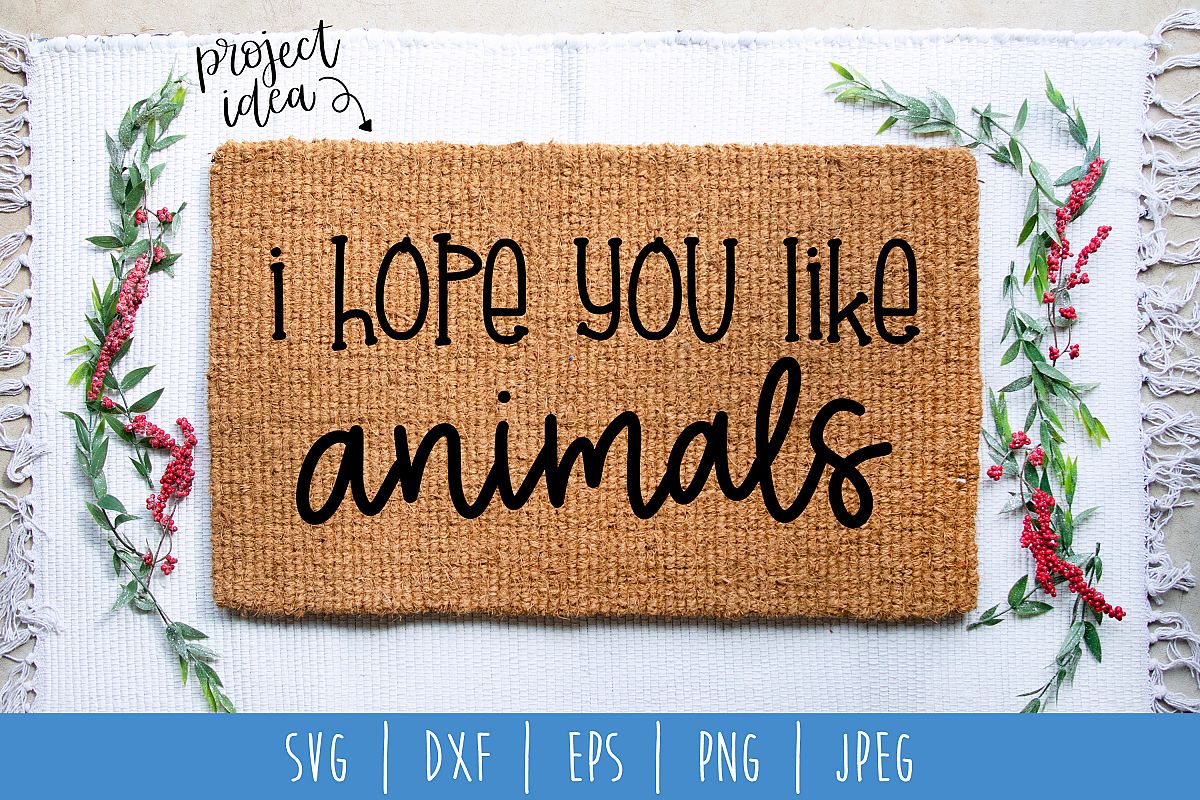 I Hope You Like Animals Doormat SVG, DXF, EPS, PNG JPEG example image 1