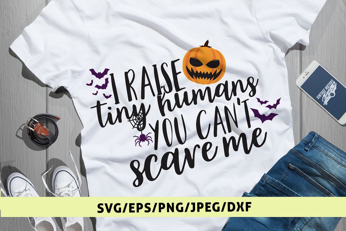I Raise Tiny Humans You Cant Scare Me - Halloween SVG EPS example image 1