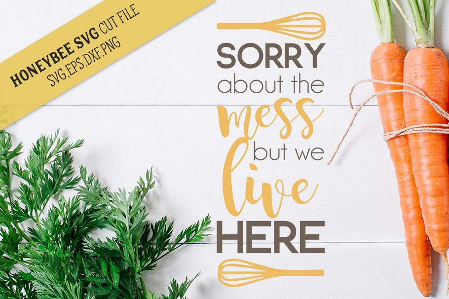 Sorry About The Mess But We Live Here svg Kitchen svg example image 1