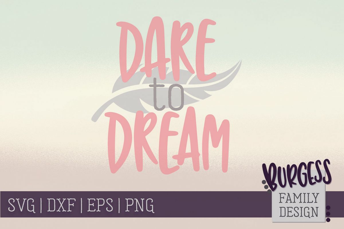 Download Dare to Dream, SVG DX EPS PNG (70077) | SVGs | Design Bundles