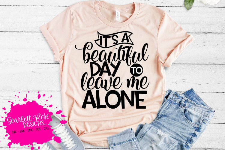 It's a Beautiful Day to Leave me Alone SVG example image 1