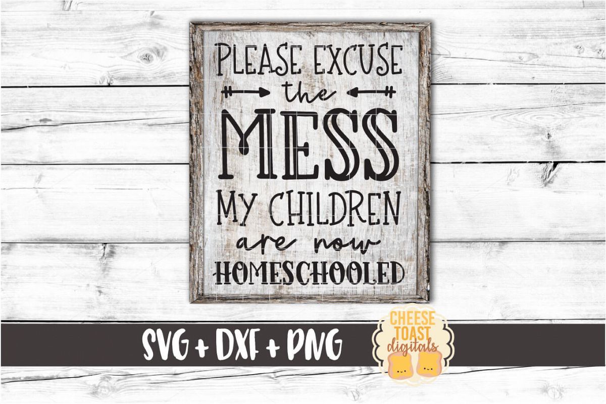 Download Please Excuse The Mess My Children Are Now Homeschooled SVG