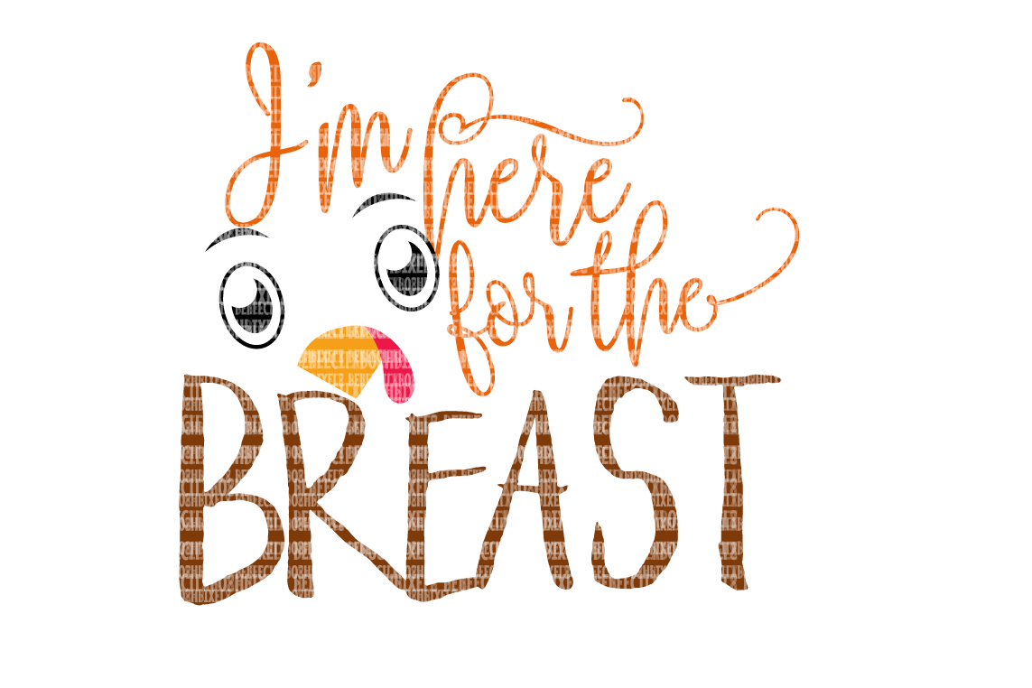 Im here for the Breast SVG, Iron On Decals, Thanksgiving, Halloween svg