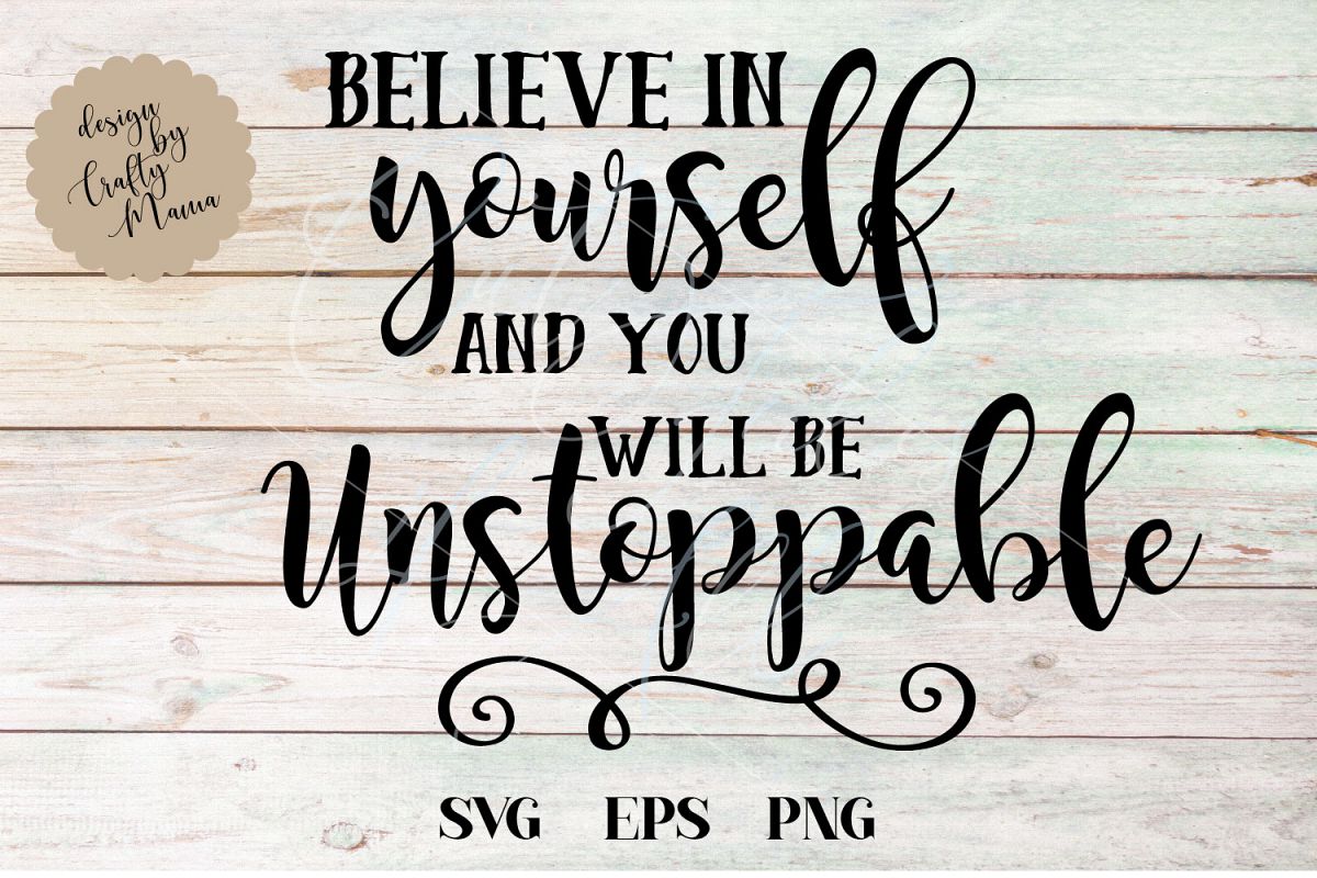 Believe In Yourself And You Will Be Unstoppable SVG (326658) | SVGs ...