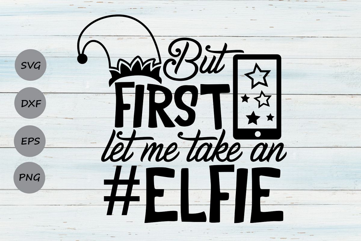 But First Let Me Take An Elfie Svg, Christmas Svg, Elf Svg. example image 1