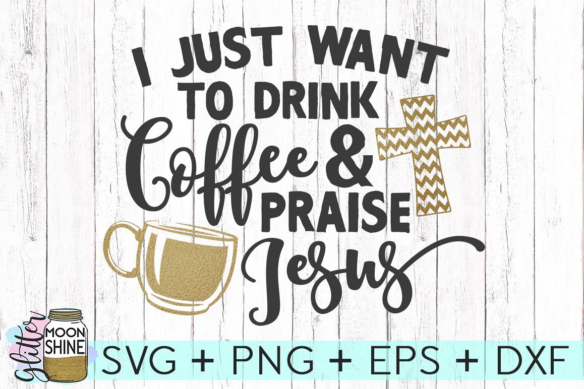 Download Drink Coffee & Praise Jesus SVG DXF PNG EPS Cutting Files