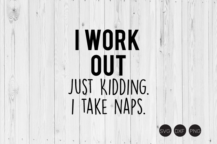 I Work Out Just Kidding I Take Naps SVG example image 1