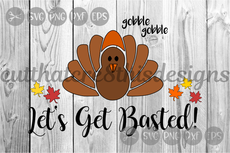 Let's Get Basted, Turkey, Thanksgiving, Cut File, SVG. example image 1