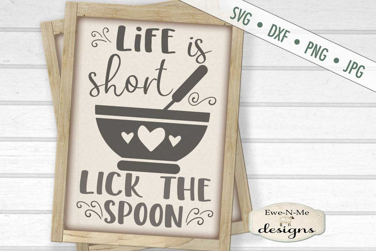 Life Is Short Lick The Spoon - Kitchen - SVG DXF Files ...