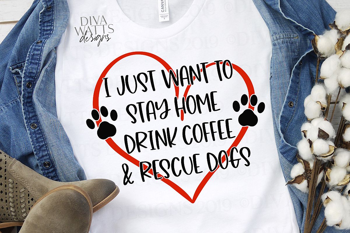 I Just Want To Stay Home Drink Coffee & Rescue Dogs SVG PNG example image 1