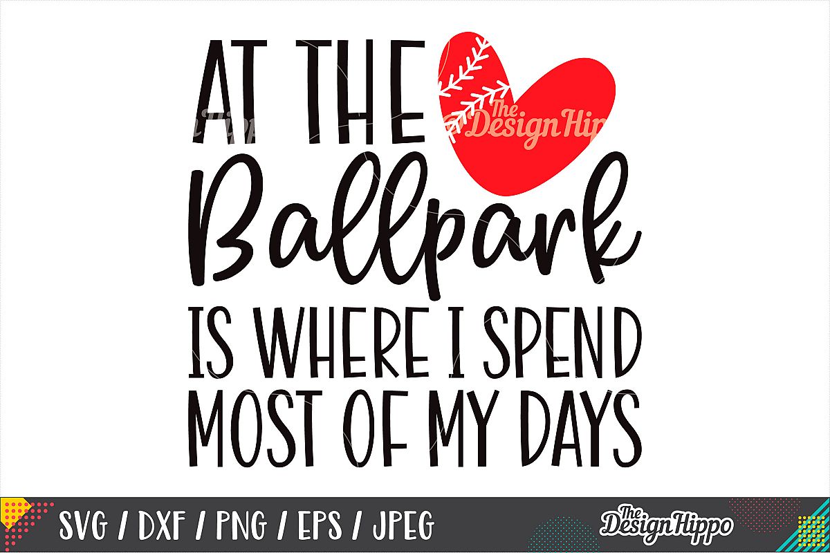 At The Ballpark Is Where I Spend Most Of My Days SVG DXF PNG example image 1