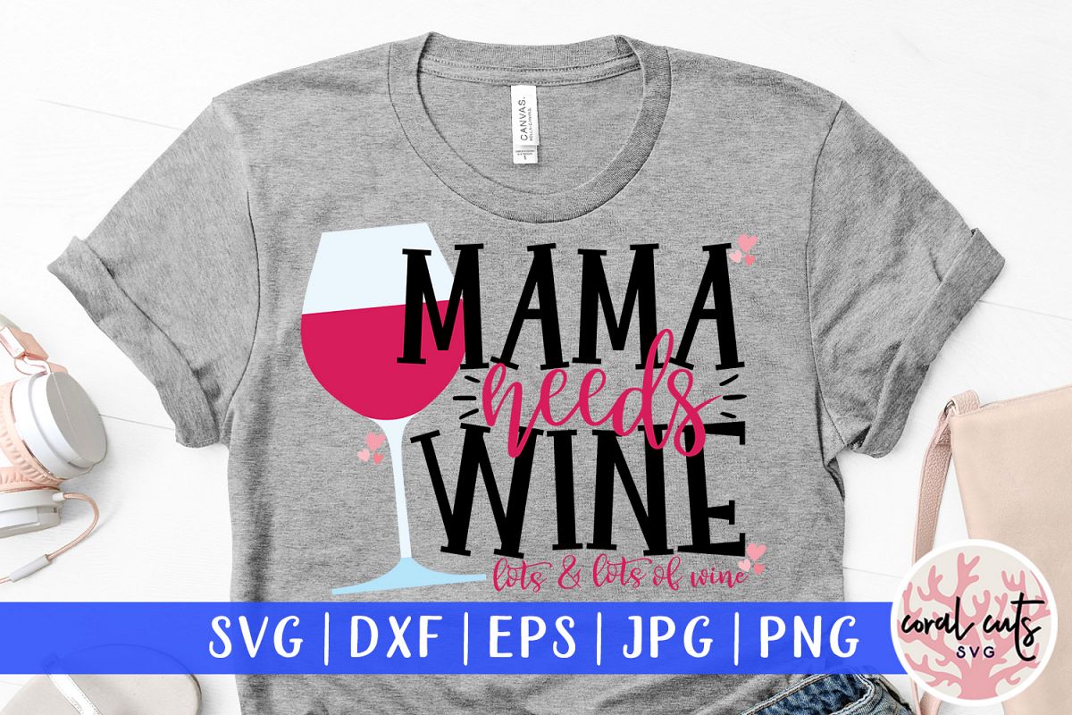 Mama needs wine lots and lots of wine - Mother SVG EPS DXF example image 1