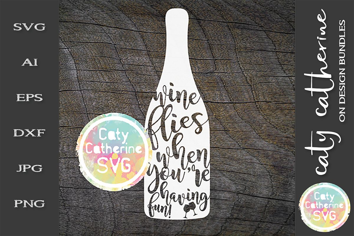 Wine Flies When You're Having Fun SVG Cut File example image 1