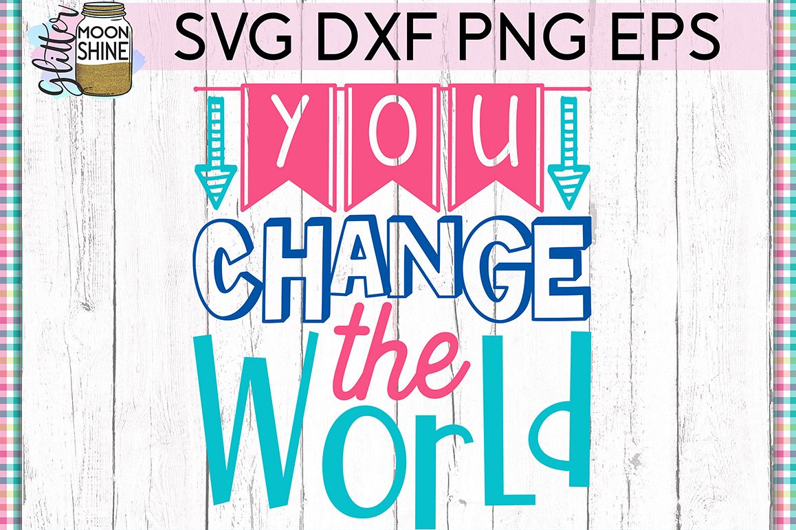 You Change The World SVG DXF PNG EPS Cutting Files example image 1