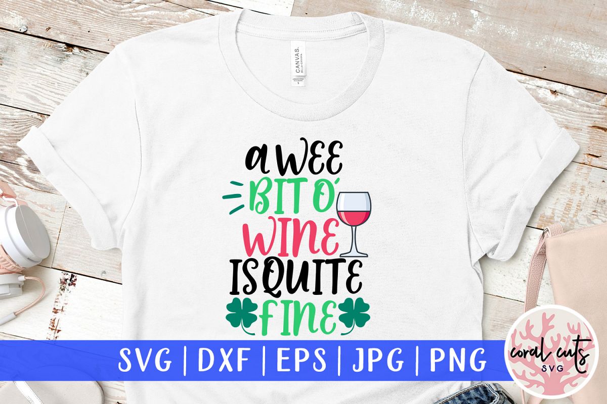 A wee bit o' wine is quite fine - St. Patrick's Day SVG EPS example image 1