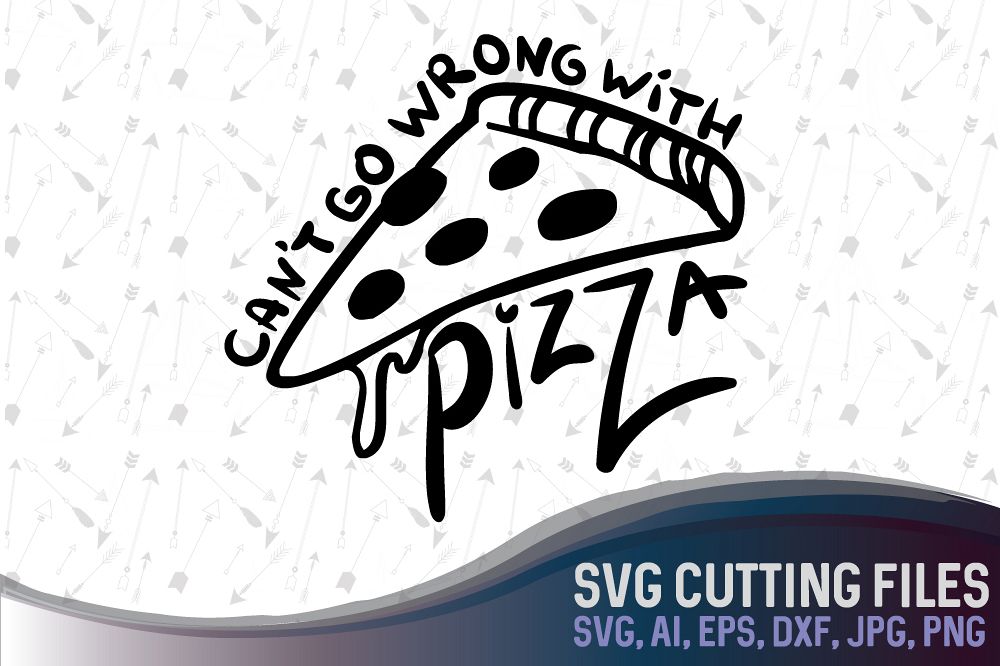 Can't go wrong with pizza, cute and funny pizza vector design, SVG, PNG, JPG, EPS, AI, DXF example image 1