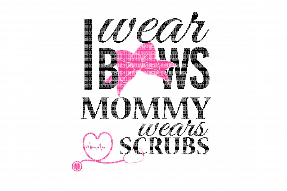 I Wear Bows Mommy Wears Scrubs SVG Files Cut Files Heat Transfer Vinyl Scrapbooking Stencil EPS DXF Silhouette Cameo Cricut Commercial Use example image 1