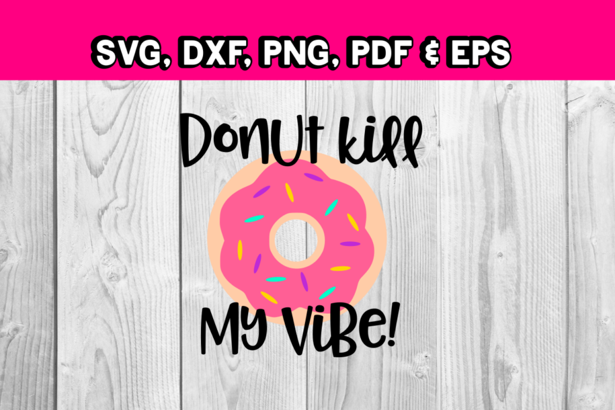 Donut kill my vibe - Donut svg file - donut shop example image 1