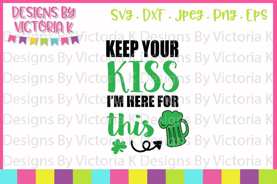 St Patrick's Day, Keep your kiss I'm here for this, SVG, DXF example image 1