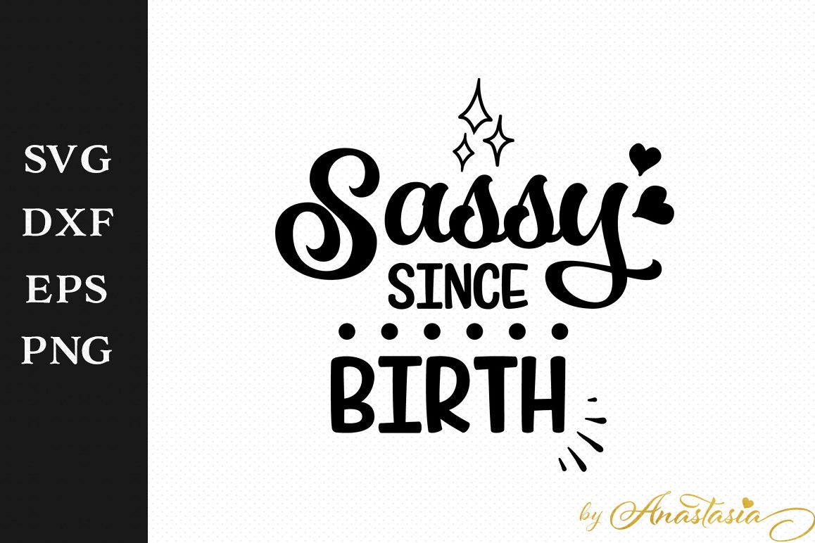 Download Sassy since birth SVG Cut File