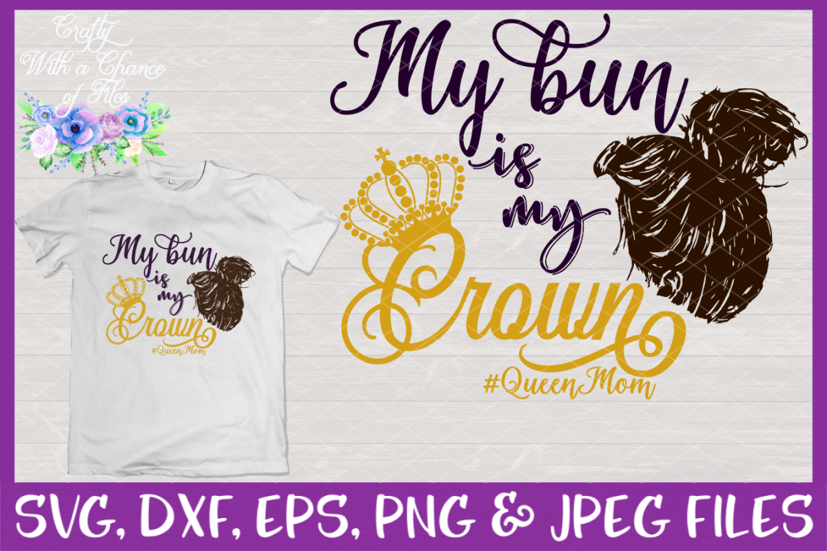 Download My Bun is My Crown SVG - Queen Mom Design