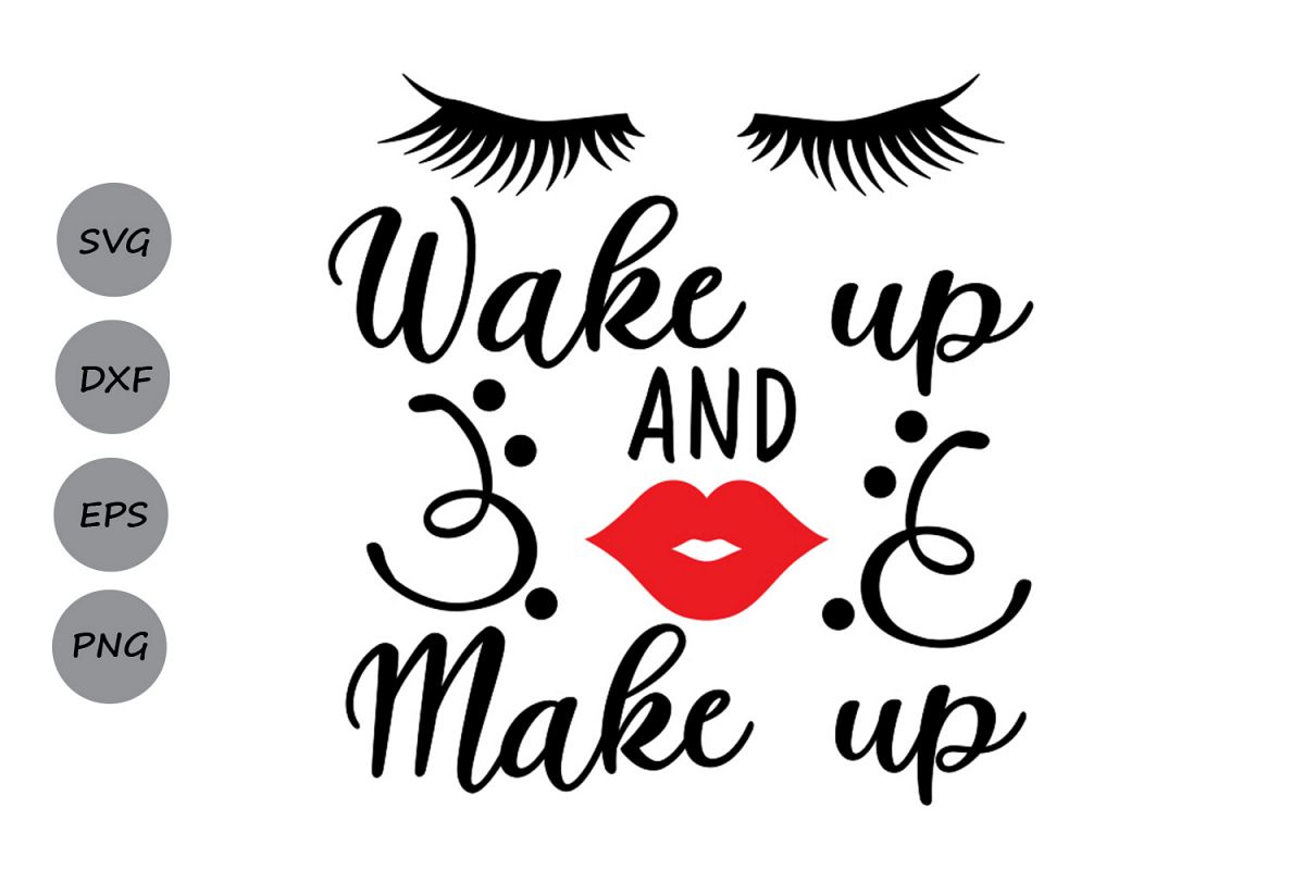 Download Wake Up and Make Up Svg, Make up svg, Lips svg, Girl Quote.