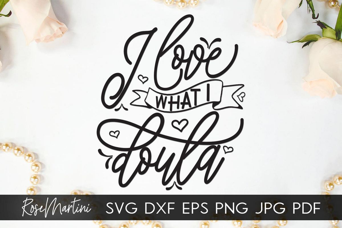 I Love What I Doula SVG Cut Files Midwife SVG Doula SVG Pun (420346